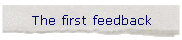 The first feedback