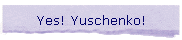 Yes! Yuschenko!