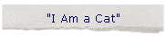 "I Am a Cat"